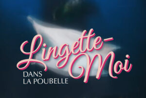 Lingette-moi dans la poubelle